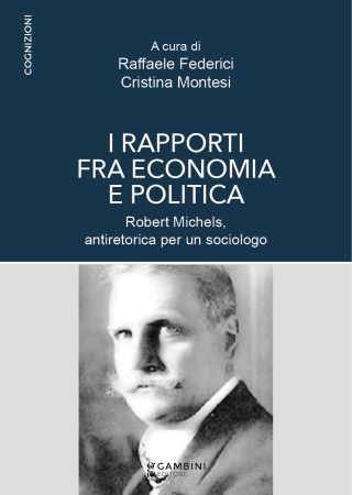 I rapporti tra economia e politica. Robert Michels antiretorica per un sociologo