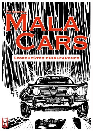 Mala cars. Sporche storie di Alfa Romeo