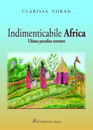 Indimenticabile Africa. Ultimo paradiso terrestre