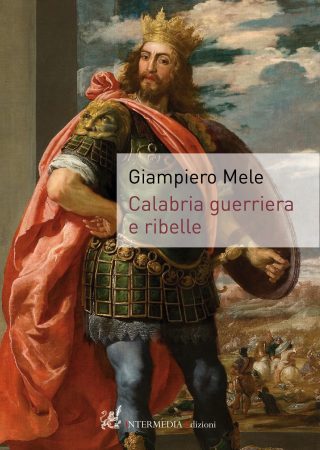 Calabria guerriera e ribelle, di Giampiero Mele