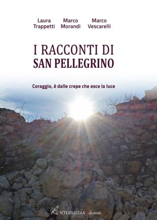 I racconti di San Pellegrino. Coraggio, è dalle crepe che esce la luce, di Laura Trappetti, Marco Morandi, Marco Vescarelli
