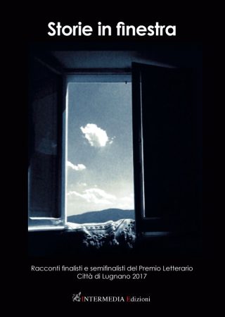 Storie in finestra. Racconti finalisti e semifinalisti del Premio Letterario Città  di Lugnano 2017
