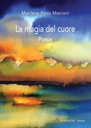 La magia del cuore. Poesie di Marilena Parro Marconi