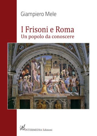 I Frisoni a Roma. Un popolo da conoscere, di Giampiero Mele