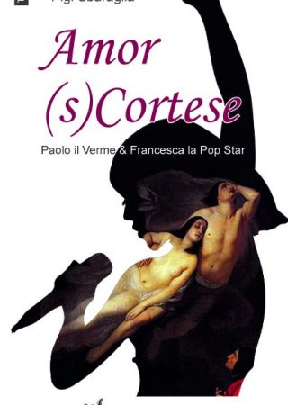 Amor scortese. Paolo il Verme & Francesca la Pop Star, di Pigi Sbaraglia