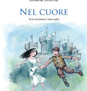 Nel cuore. Storie di fantasia e meraviglia