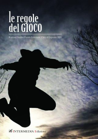 Le regole del gioco. Racconti finalisti Premio Letterario Città  di Lugnano 2020