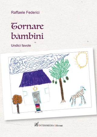 Tornare bambini. Undici favole di Raffaele Federici