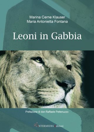 Leoni in gabbia, di Marina Cerne Klauser e Maria Antonietta Fontana