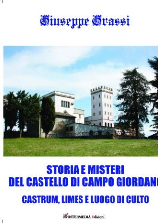 Storia e misteri del Castello di Campo Giordano Castrum, limes e luogo di culto