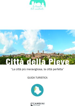 Città della Pieve. La città più meravigliosa, la città perfetta