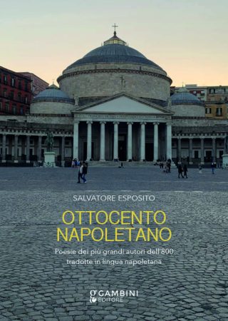 Ottocento napoletano. Poesie dei più grandi autori dell’800 tradotte in lingua napoletana
