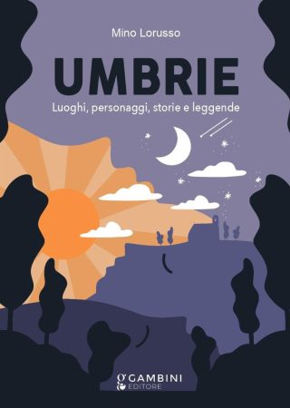 UMBRIE. Luoghi, personaggi, storie e leggende