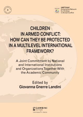 CHILDREN IN ARMED CONFLICT: HOW CAN THEY BE PROTECTED IN A MULTILEVEL INTERNATIONAL FRAMEWORK?