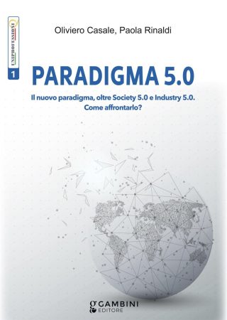 PARADIGMA 5.0 Il nuovo paradigma, oltre Society 5.0 e Industry 5.0. Come affrontarlo?